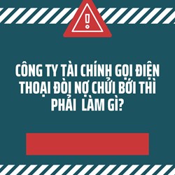 Công ty tài chính gọi điện thoại đòi nợ chửi bới thì phải  làm gì?