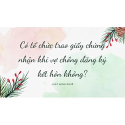 Có tổ chức trao giấy chứng nhận khi vợ chồng đăng ký kết hôn không?