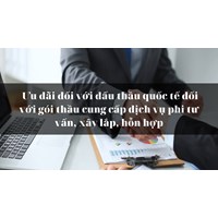 Ưu đãi đối với đấu thầu quốc tế đối với gói thầu cung cấp dịch vụ phi tư vấn, xây lắp, hỗn hợp