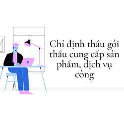 Chỉ định thầu gói thầu cung cấp sản phẩm, dịch vụ công