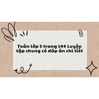 Toán lớp 5 trang 144 Luyện tập chung có đáp án chi tiết