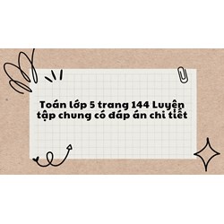 Toán lớp 5 trang 144 Luyện tập chung có đáp án chi tiết