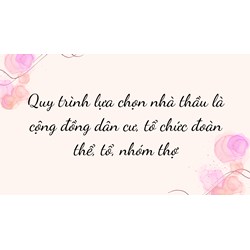 Quy trình lựa chọn nhà thầu là cộng đồng dân cư, tổ chức đoàn thể, tổ, nhóm thợ