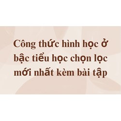 Công thức hình <strong>học</strong> ở bậc tiểu <strong>học</strong> chọn lọc mới nhất kèm bài tập