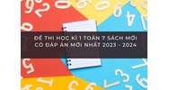Đề thi học kì 1 Toán lớp 7 Sách mới có đáp án mới nhất