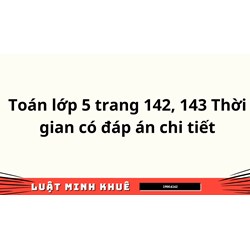 Toán lớp 5 trang 142, 143 Thời gian có đáp án chi tiết