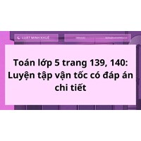 Toán lớp 5 trang 139, 140: Luyện tập vận tốc có đáp án chi tiết