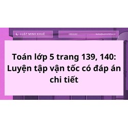 Toán lớp 5 trang 139, 140: Luyện tập vận tốc có đáp án chi tiết