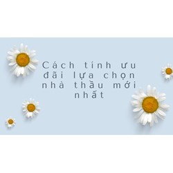 Cách tính ưu đãi lựa chọn nhà thầu mới nhất