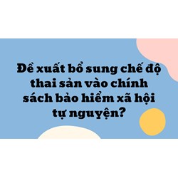 Đề xuất bổ sung chế độ thai sản vào chính sách bảo hiểm xã hội tự nguyện?
