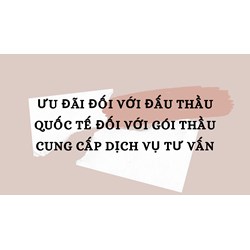 Ưu đãi đối với đấu thầu quốc tế đối với gói thầu cung cấp dịch vụ tư vấn