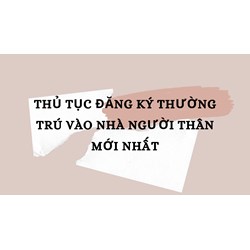 Thủ tục đăng ký thường trú vào nhà người thân mới nhất