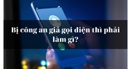 Bị công an giả gọi điện thì phải làm gì?