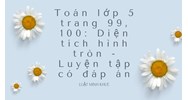 Toán lớp 5 trang 99, 100: Diện tích hình tròn - Luyện tập có đáp án