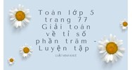 Toán lớp 5 trang 77 Giải toán về tỉ số phần trăm - Luyện tập