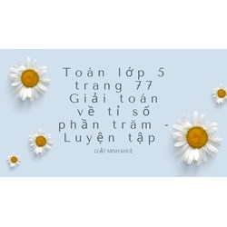 Toán lớp 5 trang 77 Giải toán về tỉ số phần trăm - Luyện tập