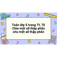 Toán lớp 5 trang 71, 72 Chia một số thập phân cho một số thập phân