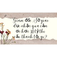 Giám đốc Sở giáo dục nhận quà cảm ơn hơn 30 tỷ thì cấu thành tội gì?