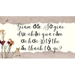 Giám đốc Sở giáo dục nhận quà cảm ơn hơn 30 tỷ thì cấu thành tội gì?