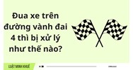 Đua xe trên đường vành đai 4 thì bị xử lý như thế nào?