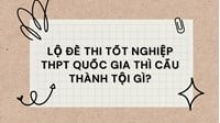 Lộ đề thi tốt nghiệp THPT Quốc gia thì cấu thành tội gì?