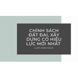Chính sách đất đai, xây dựng có hiệu lực mới nhất