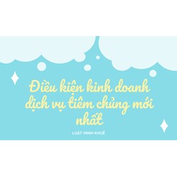 Điều kiện kinh doanh dịch vụ tiêm chủng mới nhất