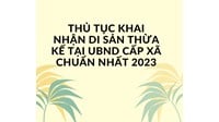 Thủ tục khai nhận di sản thừa kế tại UBND cấp xã chuẩn nhất