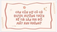 Con của vợ cũ có được hưởng thừa kế tài sản khi bố mất hay không?