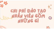 Chi phí đào tạo nhân viên gồm những gì