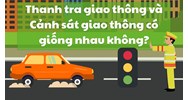 Thanh tra giao thông và Cảnh sát giao thông có giống nhau không?