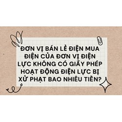Đơn vị bán lẻ điện mua điện của Đơn vị điện lực không có Giấy phép hoạt động điện lực bị xử phạt bao nhiêu tiền?