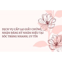 Dịch vụ cấp lại giấy chứng nhận đăng ký nhãn hiệu tại Sóc Trăng nhanh, uy tín