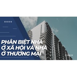 Phân biệt nhà ở xã hội và nhà ở thương mại