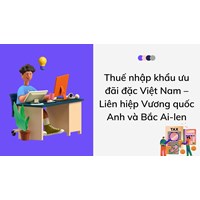Thuế nhập khẩu ưu đãi đặc Việt Nam – Liên hiệp Vương quốc Anh và Bắc Ai-len