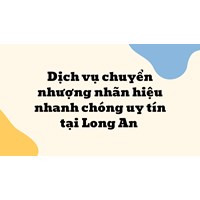 Dịch vụ chuyển nhượng nhãn hiệu nhanh chóng uy tín tại Long An