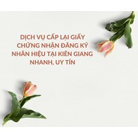 Dịch vụ cấp lại giấy chứng nhận đăng ký nhãn hiệu tại Kiên Giang nhanh, uy tín