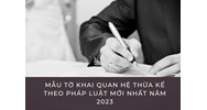 Mẫu tờ khai quan hệ thừa kế theo pháp luật mới nhất