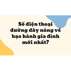 Số điện thoại đường dây nóng về bạo hành gia đình mới nhất?