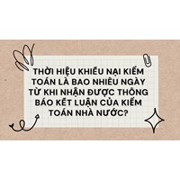 Thời hiệu khiếu nại kiểm toán là bao nhiêu ngày từ khi nhận được thông báo kết luận của Kiểm toán nhà nước?