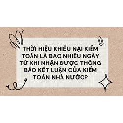 Thời hiệu khiếu nại kiểm toán là bao nhiêu ngày từ khi nhận được thông báo kết luận của Kiểm toán nhà nước?
