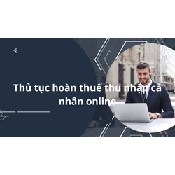 Thủ tục hoàn thuế thu nhập cá nhân online