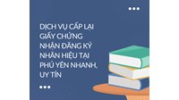 Dịch vụ cấp lại giấy chứng nhận đăng ký nhãn hiệu tại Phú Yên nhanh, uy tín