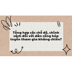 Tổng hợp các chế độ, chính sách đối với dân công hỏa tuyến tham gia kháng chiến?