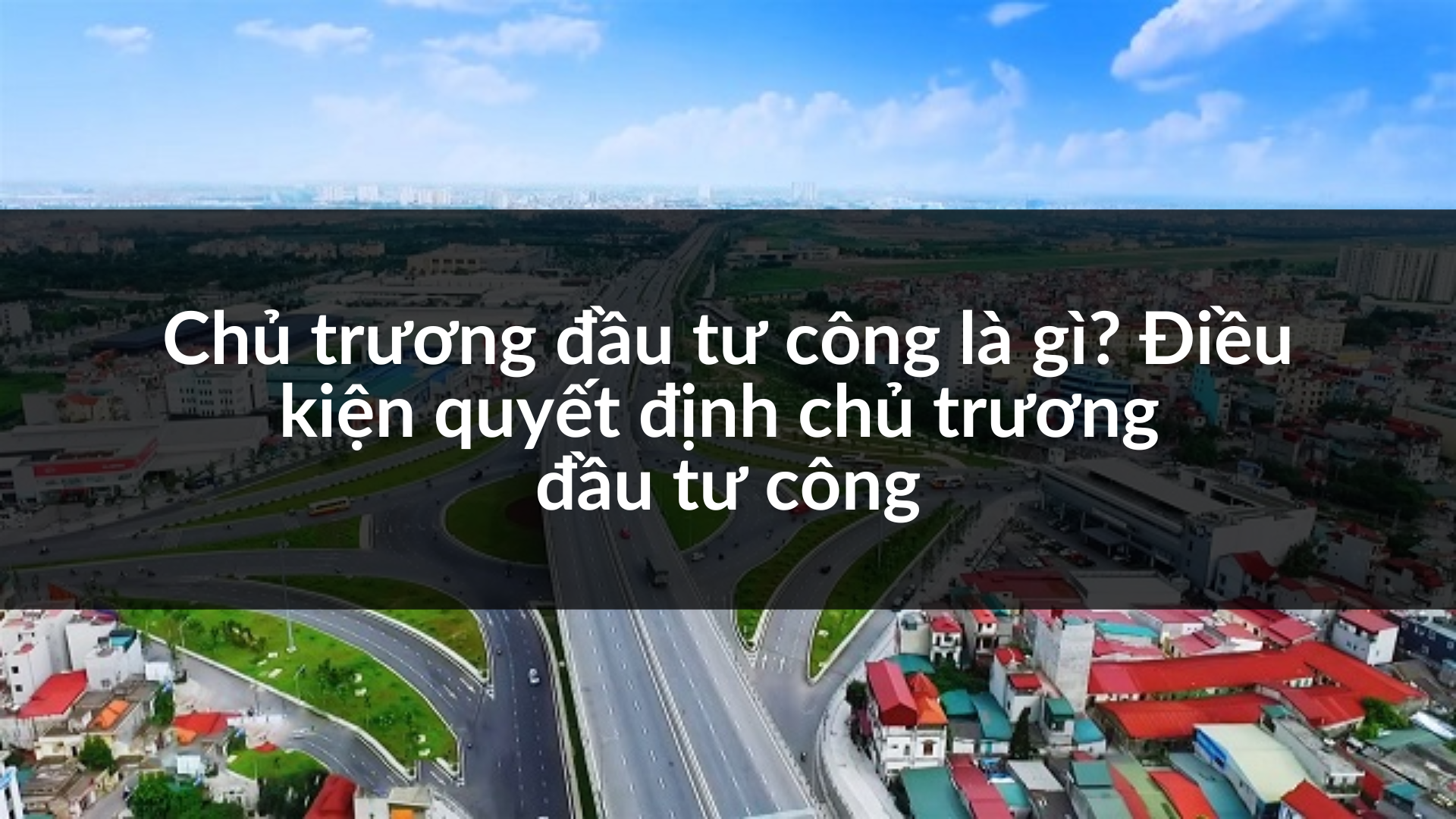 Chủ Trương đầu Tư Công Là Gì Điều Kiện Quyết định Chủ Trương đầu Tư Công 2280