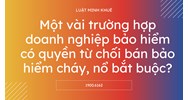Một vài trường hợp doanh nghiệp bảo hiểm có quyền từ chối bán bảo hiểm cháy, nổ bắt buộc?