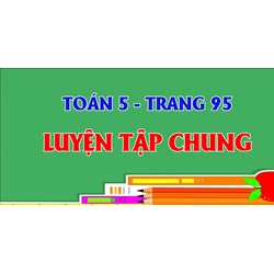 Toán lớp 5 trang 94, 95 Luyện tập có đáp án chi tiết
