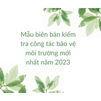 Mẫu biên bản kiểm tra công tác bảo vệ môi trường mới nhất