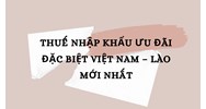 Thuế nhập khẩu ưu đãi đặc biệt Việt Nam – Lào mới nhất