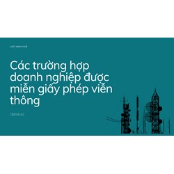 Các trường hợp doanh nghiệp được miễn giấy phép viễn thông